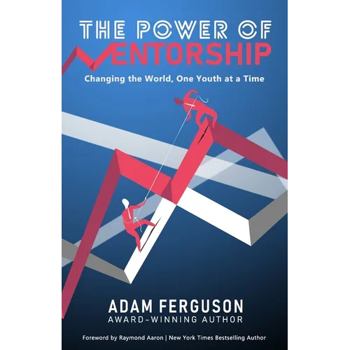 The Power of Mentorship: Changing the World, One Youth at a Time Adam Ferguson - Paperback
