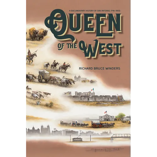 Queen of the West: A Documentary History of San Antonio, 1718-1900