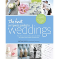 The Knot Complete Guide to Weddings: The Ultimate Source of Ideas, Advice & Relief for the Bride & Groom & Those Who Love Them