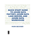 Quick Start Guide to Azure Data Factory, Azure Data Lake Server, and Azure Data Warehouse
