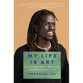 My Life Is Art: 11 Pillars for a Positive and Purposeful Life