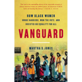 Vanguard: How Black Women Broke Barriers, Won the Vote, and Insisted on Equality for All