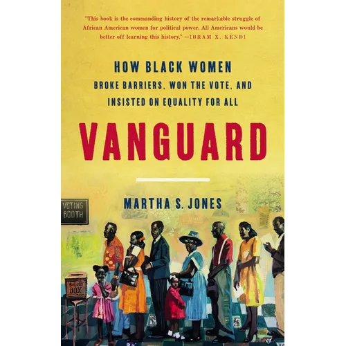 Vanguard: How Black Women Broke Barriers, Won the Vote, and Insisted on Equality for All