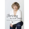 Thriving In Our Times: From Reactions to Action using Logosynthesis(R)