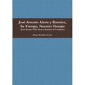 José Antonio Alzate y Ramírez, Su Tiempo, Nuestro Tiempo