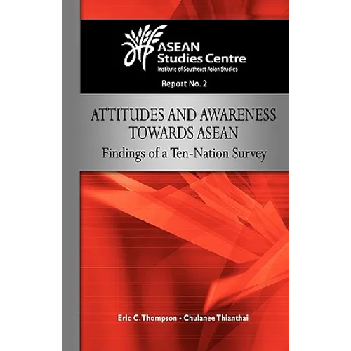 Attitudes and Awareness Towards ASEAN: Findings of a Ten-Nation Survey