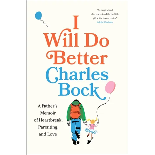 I Will Do Better: A Father's Memoir of Heartbreak, Parenting, and Love