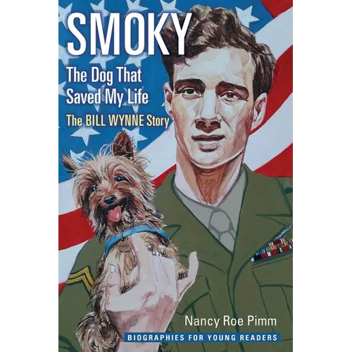 Smoky, the Dog That Saved My Life: The Bill Wynne Story