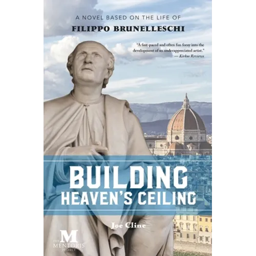 Building Heaven's Ceiling: A Novel Based on the Life of Filippo Brunelleschi