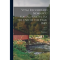 Vital Records of Newbury, Massachusetts, to the End of the Year 1849; 2, pt. 1