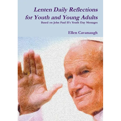 Lenten Daily Reflections for Youth and Young Adults: Based on John Paul II's Youth Day Messages