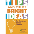 Tips and Other Bright Ideas for Elementary School Libraries: Volume 3