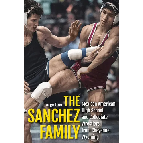 The Sanchez Family: Mexican American High School and Collegiate Wrestlers from Cheyenne, Wyomin
