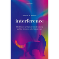 Interference: The History of Optical Interferometry and the Scientists Who Tamed Light