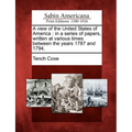 A View of the United States of America: In a Series of Papers, Written at Various Times Between the Years 1787 and 1794.