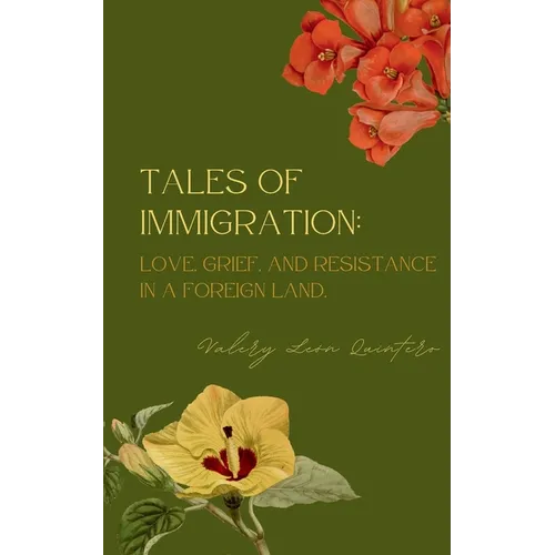 Tales of Immigration: Love, Grief, and Resistance in Foreign Land.