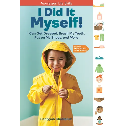 I Did It Myself!: I Can Get Dressed, Brush My Teeth, Put on My Shoes, and More: Montessori Life Skills