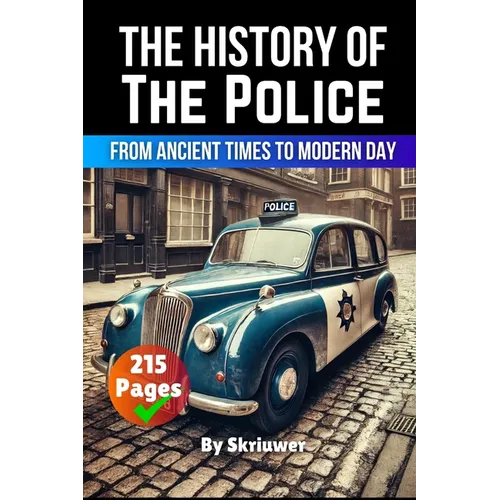 The History of the Police: From Ancient Times to Modern Day