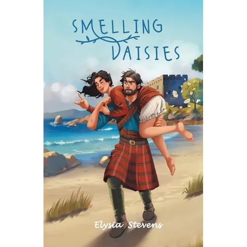 Smelling Daisies: Modern Day Soldier, Daisy, Time Travels to Old World Scotland Where Her Bravery is Put to the Test, While Giving Love Another Chance