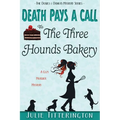 Death Pays A Call To The Three Hounds Bakery: A Cozy Murder Mystery