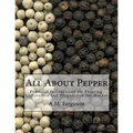 All About Pepper: Practical Instructions for Planting, Cultivation and Preparation for Market
