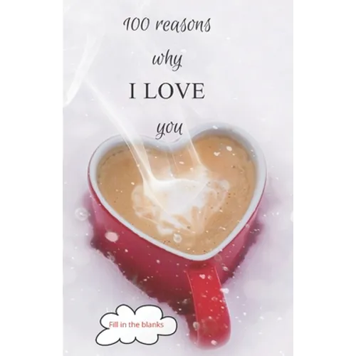 100 reasons why I LOVE you: Valentine gifts under 10 - Paperback book