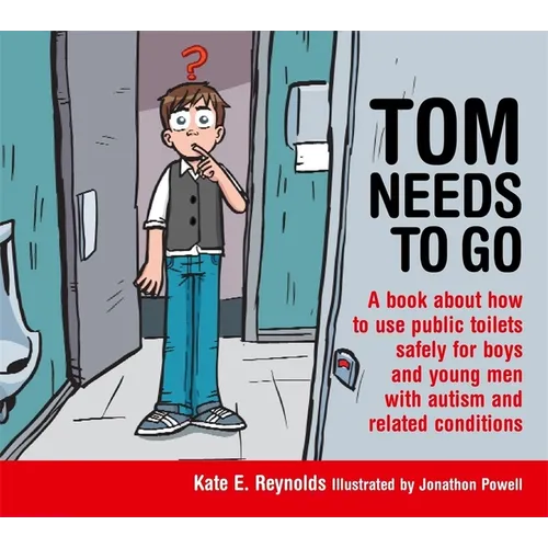 Tom Needs to Go: A Book about How to Use Public Toilets Safely for Boys and Young Men with Autism and Related Conditions