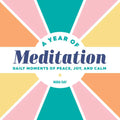 A Year of Meditation: Daily Moments of Peace, Joy, and Calm