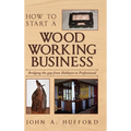 How to start a Woodworking Business: Bridging the gap from Hobbyist to Professional