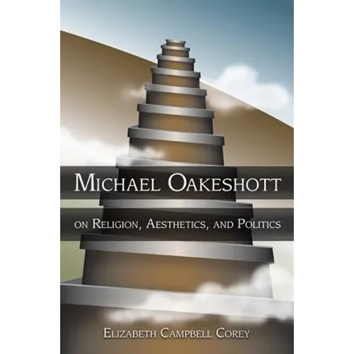 Michael Oakeshott on Religion, Aesthetics, and Politics