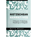 Adorno's Nietzschean Narratives: Critiques of Ideology, Readings of Wagner