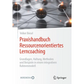 Praxishandbuch Ressourcenorientiertes Lerncoaching: Grundlagen, Haltung, Methoden Und Beispiele in Einem Integrativen Rahmenmodell