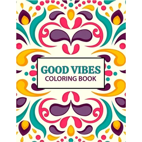 Good Vibes coloring Book: 37 creative pages For Relaxation, Is Fun, and Stress Relief Adults Coloring Books