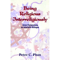 Being Religious Interreligiously: Asian Perspectives on Interfaith Dialogue