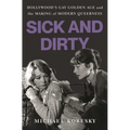Sick and Dirty: Hollywood's Gay Golden Age and the Making of Modern Queerness