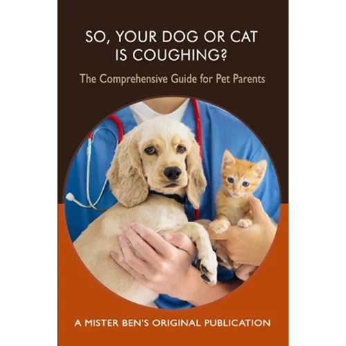 So Your Dog or Cat is Coughing?: A Comprehensive Guide for Pet Parents