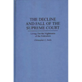 The Decline and Fall of the Supreme Court: Living Out the Nightmares of the Federalists