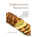 Enlightenment by Trial and Error: Ten Years on the Slippery Slopes of Jewish Spirituality, Postmodern Buddhism, and Other Mystical Heresies