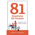 81 Questions for Parents: Helping Your Kids Succeed in School