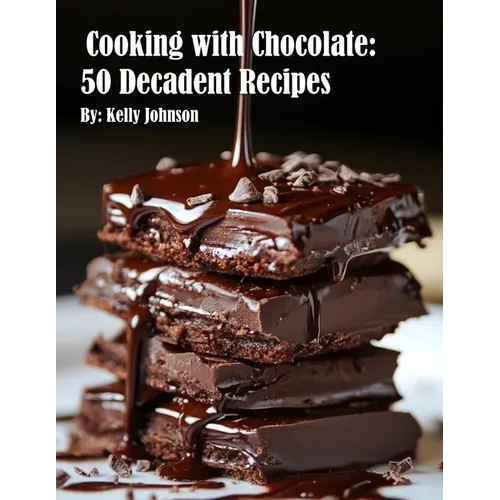Cooking with Chocolate: 50 Decadent Recipes