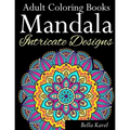 Adult Coloring Books Mandala Intricate Designs: Fast-Track Stress-Relief and Relaxation with Anti-Stress Mandala Coloring Book: Includes Mandala Flora