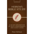 Hebrews Bible Study: A 40-Day Exploration of Faith, Perseverance, and Godly Living
