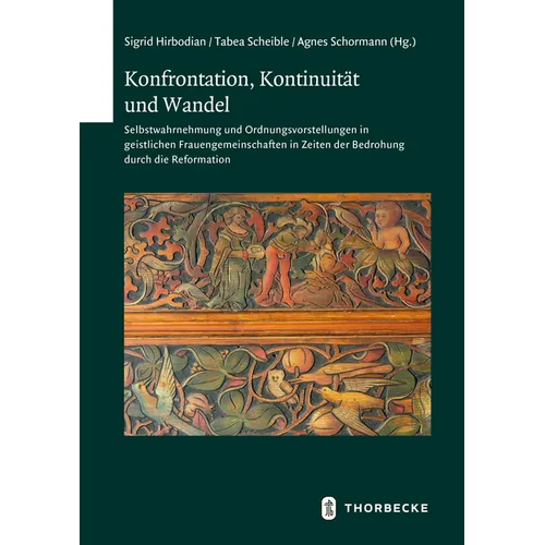 Konfrontation, Kontinuitat Und Wandel: Selbstwahrnehmung Und Ordnungsvorstellungen in Geistlichen Frauengemeinschaften in Zeiten Der Bedrohung Durch D
