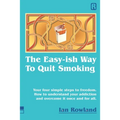 The Easy-ish Way To Quit Smoking: Your four steps to lasting freedom. How to understand your addiction and overcome it, once and for all.