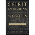 Spirit Conjuring for Witches: Magical Evocation Simplified