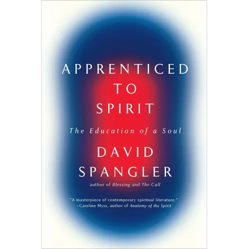 Apprenticed To Spirit: The Education of a Soul