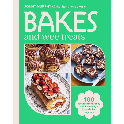 Bakes and Wee Treats: 100 Easy Traditional Irish Recipes You Can Make at Home