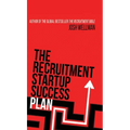 The Recruitment Startup Success Plan: A step-by-step guide that explains how to set up and run a successful recruitment agency