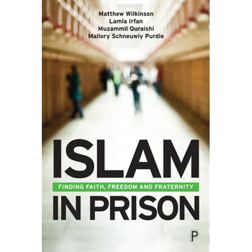 Islam in Prison: Finding Faith, Freedom and Fraternity