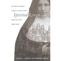 Spirited Lives: How Nuns Shaped Catholic Culture and American Life, 1836-1920